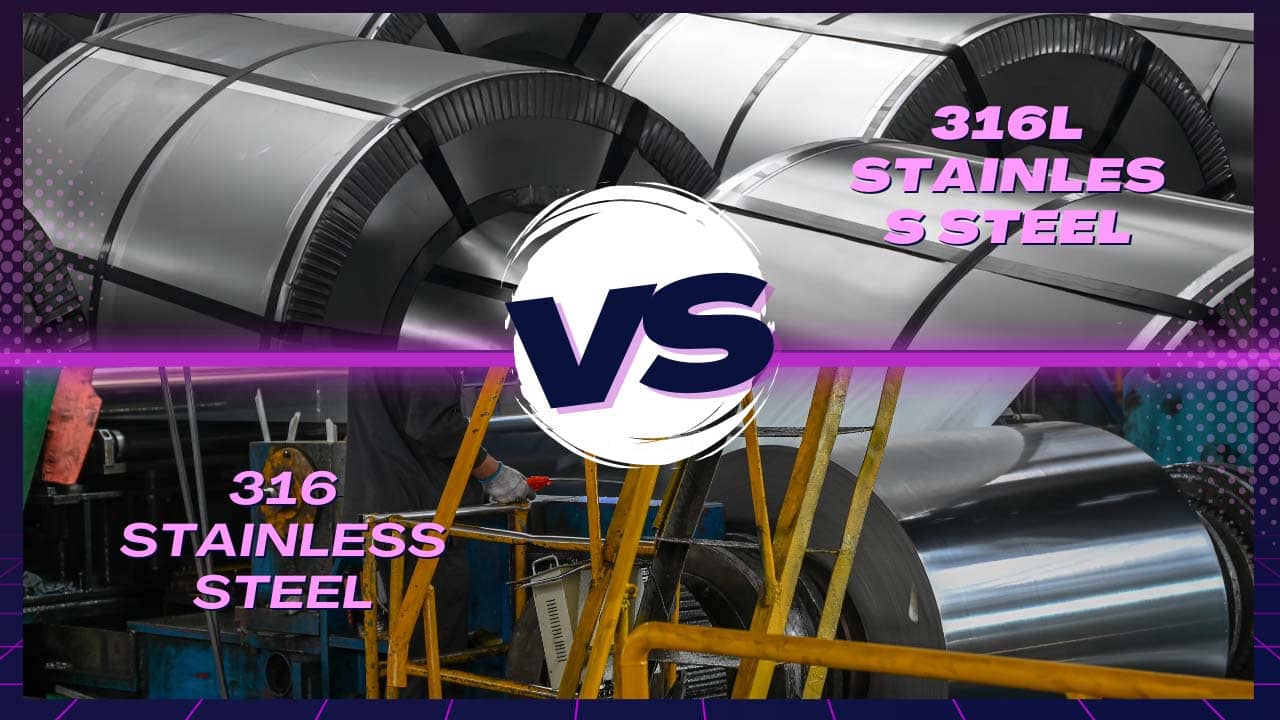 316L Stainless Steel vs 316: What’s the Difference?​